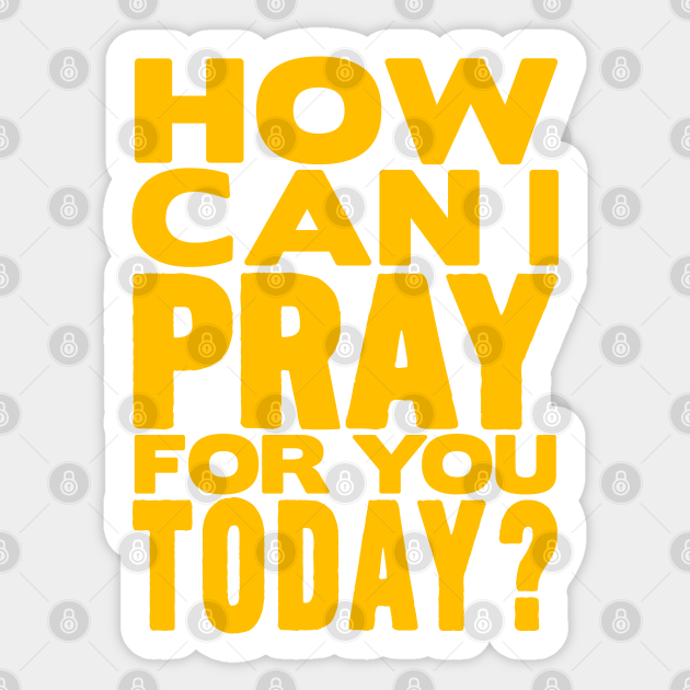 how-can-i-pray-for-you-today-prayer-sticker-teepublic